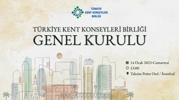 Türkiye Kent Konseyleri Birliği Seçimli Genel Kurulu İstanbul'da gerçekleştirilecek.